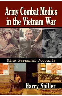 Coperta cărții 'Army Combat Medics in the Vietnam War: Nine Personal Accounts - Harry Spiller'