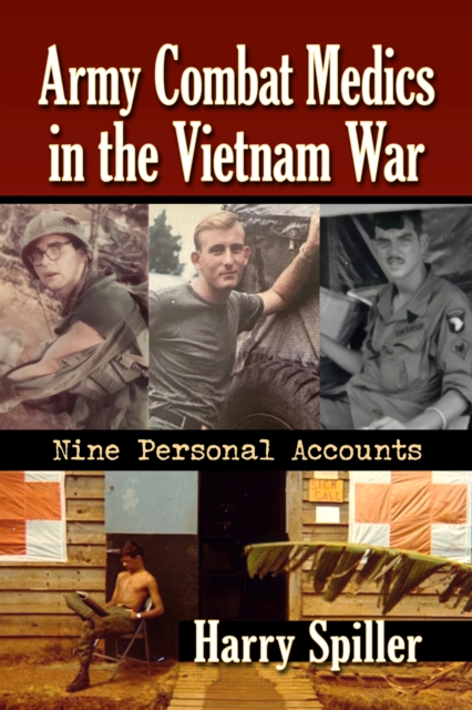 Army Combat Medics in the Vietnam War: Nine Personal Accounts - Harry Spiller