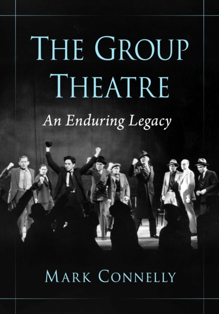 The Group Theatre: An Enduring Legacy - Mark Connelly