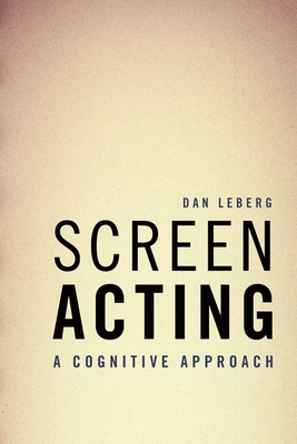 Screen Acting: A Cognitive Approach - Dan Leberg