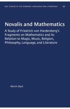 Coperta cărții 'Novalis and Mathematics: A Study of Friedrich Von Hardenberg's Fragments on Mathematics and Its Relation to Magic,'