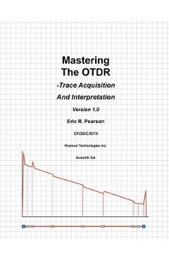 Coperta cărții 'Mastering The OTDR: Trace Acquisition And Interpretation - Eric R. Pearson'