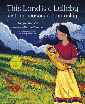 This Land Is a Lullaby / Cistomâwasowin Ôma Askiy - Tonya Simpson