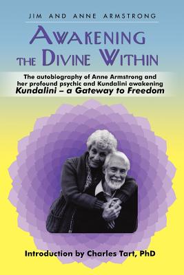 Awakening the Divine Within: Kundalini-The Gateway to Freedom - Jim And Anne Armstrong
