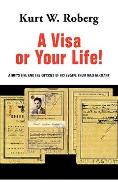 Poza produsului A Visa or Your Life!: A Boy's Life and the Odyssey of His Escape from Nazi Germany - Kurt W. Roberg