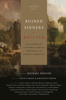Ruined Sinners to Reclaim: Sin and Depravity in Historical, Biblical, Theological, and Pastoral Perspective - David Gibson