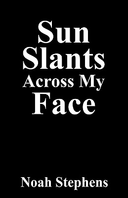 Sun Slants Across My Face - Noah Stephens