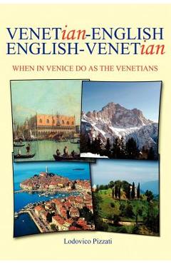Coperta cărții 'Venetian-English English-Venetian: When in Venice Do as the Venetians - Lodovico Pizzati'