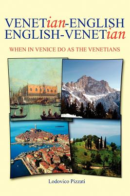 Coperta cărții 'Venetian-English English-Venetian: When in Venice Do as the Venetians - Lodovico Pizzati'