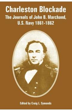 Coperta cărții 'Charleston Blockade: The Journals of John B. Marchand, U.S. Navy 1861-1862 - Craig L. Symonds'