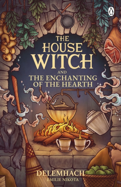 The House Witch and the Enchanting of the Hearth - Emilie Nikota Delemhach