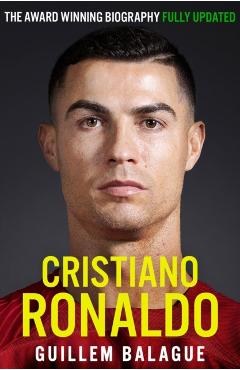 Cristiano Ronaldo: The Biography - Guillem Balague