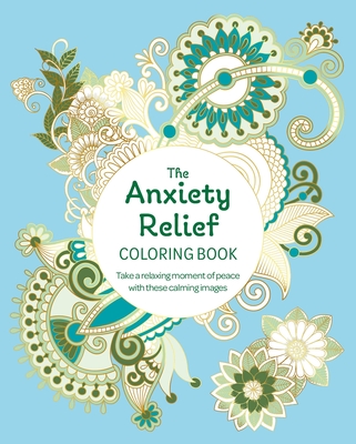 The Anxiety Relief Coloring Book: Take a Relaxing Moment of Peace with These Calming Images - Tansy Willow