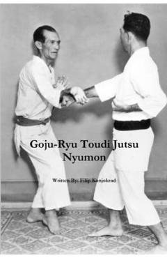 Coperta cărții 'Goju-Ryu Toudi Jutsu Nyumon - Filip Konjokrad'