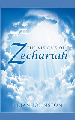 The Visions of Zechariah - Brian Johnston