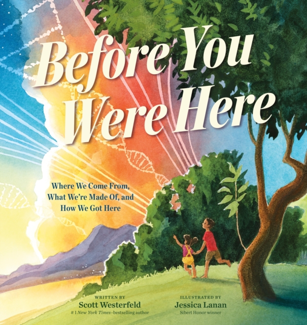 Before You Were Here: Where We Come From, What We're Made Of, and How We Got Here - Scott Westerfeld