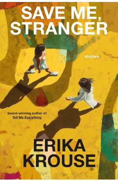 Save Me, Stranger: Stories - Erika Krouse