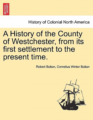 A History of the County of Westchester, from Its First Settlement to the Present Time. - Robert Bolton