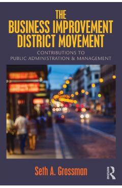 Coperta cărții 'The Business Improvement District Movement: Contributions to Public Administration & Management - Seth A. Grossman'