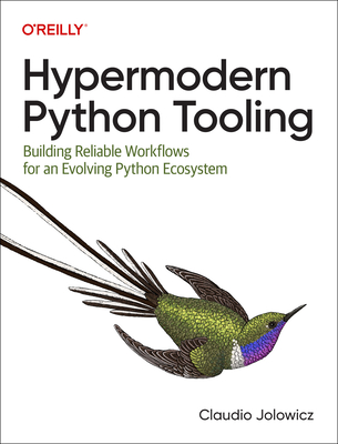 Hypermodern Python Tooling: Building Reliable Workflows for an Evolving Python Ecosystem - Claudio Jolowicz