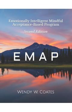Poza produsului E M A P: Emotionally Intelligent Mindful Acceptance-Based Program - Wendy W. Coates