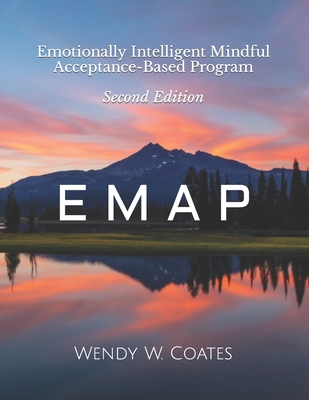 E M A P: Emotionally Intelligent Mindful Acceptance-Based Program - Wendy W. Coates
