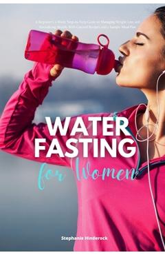 Coperta cărții 'Water Fasting for Women: A Beginner's 2-Week Step-by-Step Guide to Managing Weight Loss and Revitalizing Health, with'