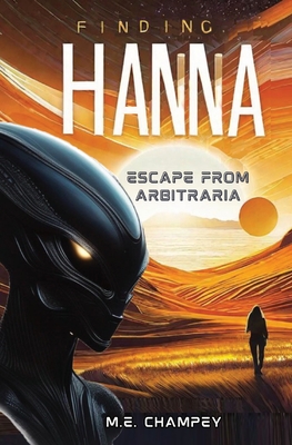 Finding Hanna: Escape from Arbitraria - M. E. E. Champey