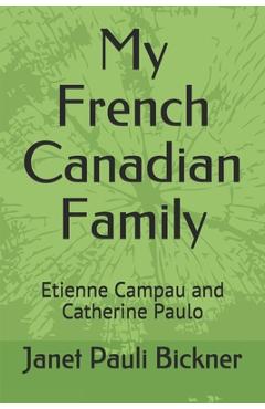 Coperta cărții 'My French Canadian Family: Etienne Campau and Catherine Paulo - Janet Pauli Bickner'