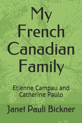 Coperta cărții 'My French Canadian Family: Etienne Campau and Catherine Paulo - Janet Pauli Bickner'