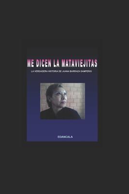 Me Dicen La Mata Viejitas: La Verdadera Historia de Juana Barraza Samperio - Edancala Seudonimo