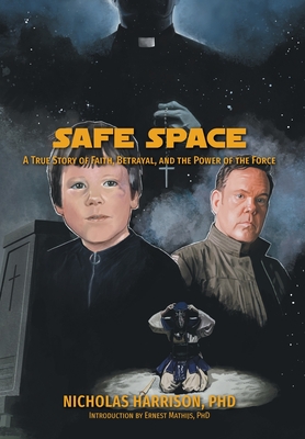 Safe Space: A True Story of Faith, Betrayal, and the Power of the Force - Nicholas Harrison
