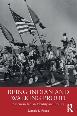 Being Indian and Walking Proud: American Indian Identity and Reality - Donald L. Fixico
