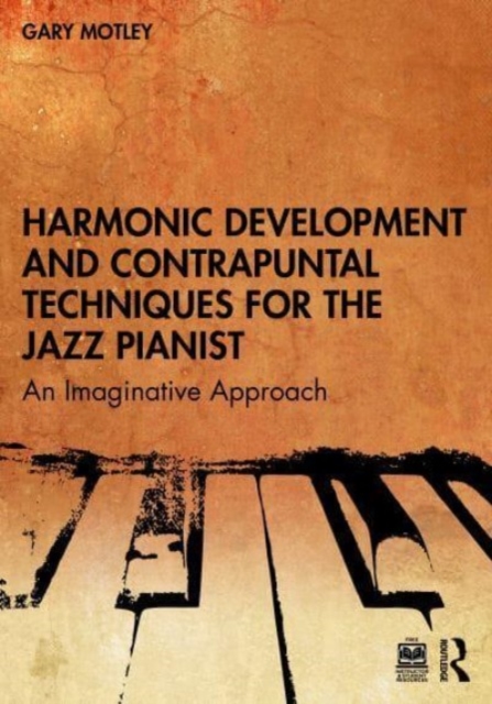 Harmonic Development and Contrapuntal Techniques for the Jazz Pianist: An Imaginative Approach - Gary Motley