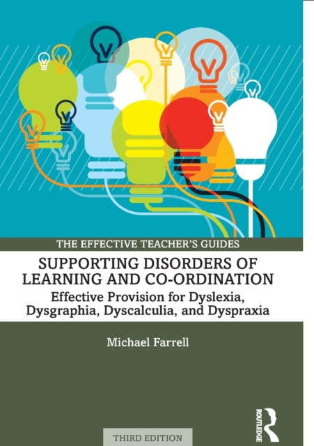 Supporting Disorders of Learning and Co-ordination: Effective Provision for Dyslexia, Dysgraphia, Dyscalculia, and Dyspraxia - Michael Farrell