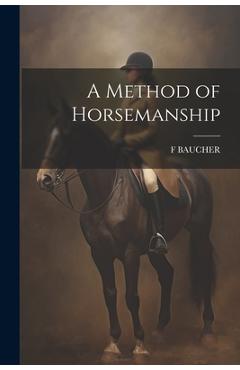 Coperta cărții 'A Method of Horsemanship - F. Baucher'