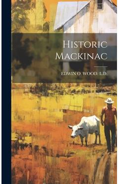 Coperta cărții 'Historic Mackinac - Edwin O. Wood L. D.'