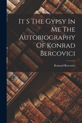 It S The Gypsy In Me The Autobiography Of Konrad Bercovici - Konrad Bercovici