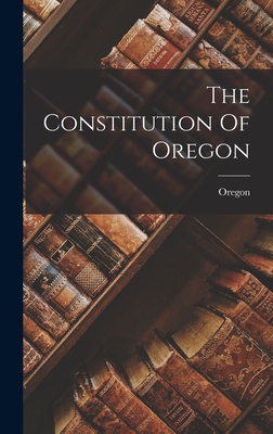 The Constitution Of Oregon - Oregon