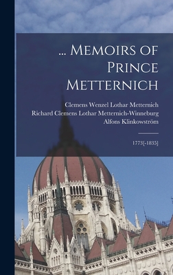 ... Memoirs of Prince Metternich: 1773[-1835] - Clemens Wenzel Lothar Metternich