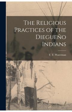 Coperta cărții 'The Religious Practices of the Diegueño Indians - T. T. Waterman'