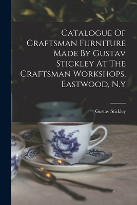 Catalogue Of Craftsman Furniture Made By Gustav Stickley At The Craftsman Workshops, Eastwood, N.y - Gustav Stickley