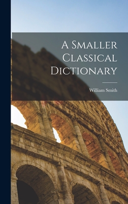 Coperta cărții 'A Smaller Classical Dictionary - William Smith'