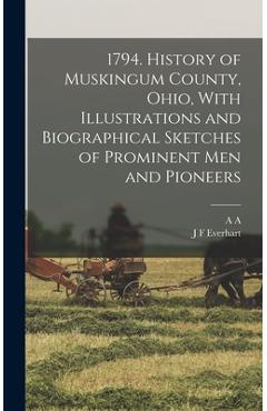 Coperta cărții '1794. History of Muskingum County, Ohio, With Illustrations and Biographical Sketches of Prominent men and Pioneers -'