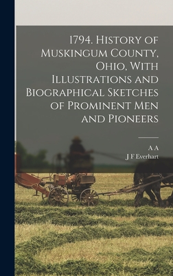 Coperta cărții '1794. History of Muskingum County, Ohio, With Illustrations and Biographical Sketches of Prominent men and Pioneers -'