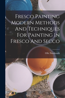 Fresco Painting Modern Methods And Techniques For Painting In Fresco And Secco - Olle Nordmark