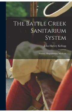 Coperta cărții 'The Battle Creek Sanitarium System: History, Organization, Methods - John Harvey 1852-1943 Kellogg'