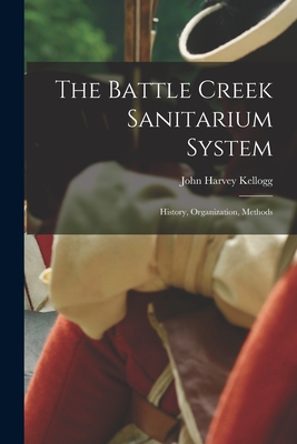Coperta cărții 'The Battle Creek Sanitarium System: History, Organization, Methods - John Harvey 1852-1943 Kellogg'