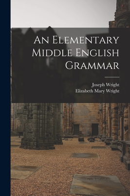 An Elementary Middle English Grammar - Joseph 1855-1930 Wright