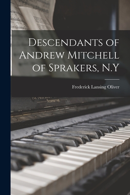 Coperta cărții 'Descendants of Andrew Mitchell of Sprakers, N.Y - Frederick Lansing 1879- Oliver'